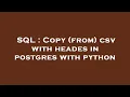 SQL Copy from csv with heades in postgres with python