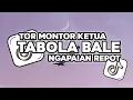 DJ  TOR MONITOR KETUA X TABOLA BALE X NGAPAIN REPOT VIRAL TIKTOK TERBARU 2025 YANG KALIAN CARI