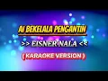 Download Lagu Ai Bekelala Pengantin - Eisner Nala ( Karaoke Version )