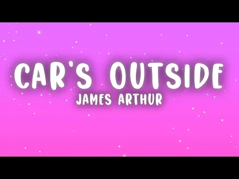 Download MP3 James Arthur - Car's Outside (Lyrics)