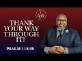 Thank Your Way Through It Psalm 118 29