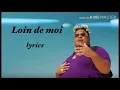 Download Lagu loin de moi- Naza lyrics