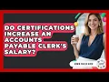 Do Certifications Increase An Accounts Payable Clerk s Salary - Admin Career Guide
