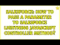 Salesforce How to pass a parameter to Salesforce Lightning JavaScript controller method