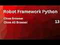 Close Single Multiple Browsers Robot browser close all browsers
