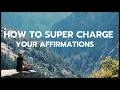 How to super charge you affirmations