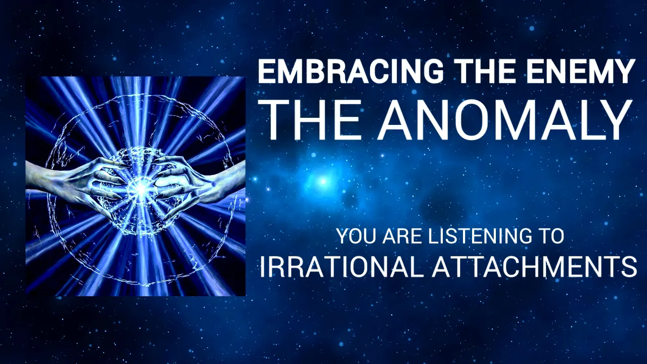 Embracing the Enemy - Irrational Attachments