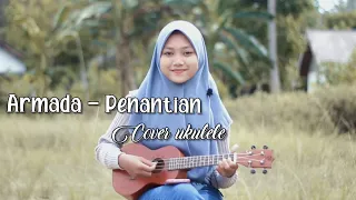 PENANTIAN - ARMADA || COVER UKULELE By : Evi Sukma