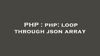PHP php loop through json array