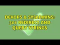DevOps SysAdmins 301 Redirect and query strings 2 Solutions