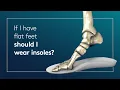 If I have flat feet should I wear insoles