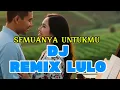 Download Lagu DJ Remix Lulo Elekton  | Semuanya Untukmu | Versi ORG Musik Audio | Full HQ | Joss