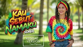 kau sebut namaku sonia cover reggae version