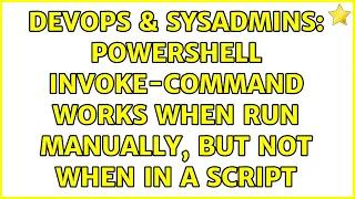 DevOps SysAdmins Powershell Invoke-Command works when run manually but not when in a script