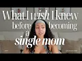 what I wish I knew before becoming a single mom - pt 1