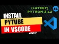 How to Install Pytube in VSCode Windows Mac 2024