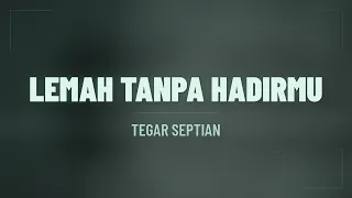 Tegar Septian - Lemah Tanpa Hadirmu (official lirik musik)