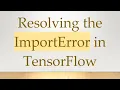 Resolving the ImportError in TensorFlow
