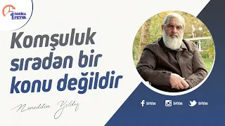 Komşuluk sıradan bir konu değildir