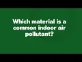 Download Lagu Which material is a common indoor air pollutant?