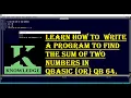 LEARN HOW TO WRITE A PROGRAM TO FIND THE SUM OF TWO NUMBERS IN QBASIC OR QB 64