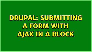 Drupal Submitting a Form with AJAX in a block 2 Solutions