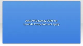 AWS APIGateway CORS for Lambda Proxy does not apply