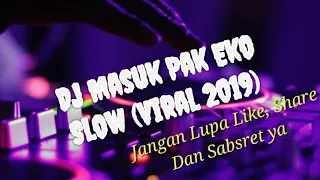 Download DJ MASUK PAK EKO SLOW (VIRAL 2019).... MP3