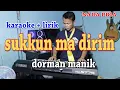 Download Lagu SUKKUN MA DIRIM [KARAOKE] DORMAN MANIK