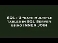 SQL Update multiple tables in SQL Server using INNER JOIN