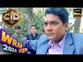 Lagu Informer से जुड़ा Case बना CID के लिए सिरदर्द | CID | सी.आई.डी. | Wrap Up 2025