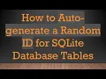 How to Auto-generate a Random ID for SQLite Database Tables