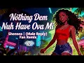 Shenseea - Nothing Dem Nuh Have Ova Mi (Male Reply) | Fan Remix