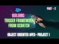 Day 16 Project 1 - Building a Trigger Framework from Scratch with OOPS concepts in Apex