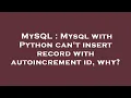 MySQL Mysql with Python can t insert record with autoincrement id why