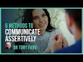 6 Methods to Communicate Assertively