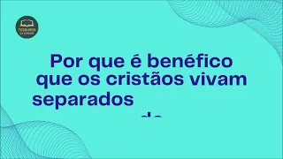 Discurso: Por que é benéfico que os cristãos vivam separados do mundo?
