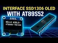 Interface SSD1306 OLED Display with AT89S52 Microcontroller Using Embedded C
