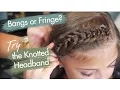 The Knotted Headband Bangs or Fringe Cute Girls Hairstyles