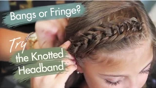 The Knotted Headband Bangs or Fringe Cute Girls Hairstyles
