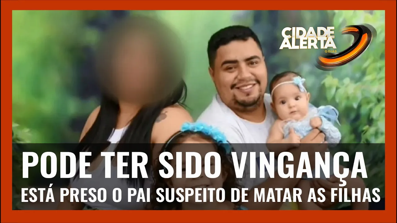 PODE TER SIDO VINGANÇA: ESTÁ PRESO O PAI SUSPEITO DE MATAR AS FILHAS