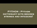 PYTHON Python dictionary keys besides strings and integers