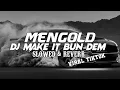 Download Lagu MENGOLD DJ MAKE IT BUN DEM SLOWED \u0026 REVERB OLD VIRAL TIKTOK