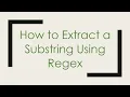 How to Extract a Substring Using Regex