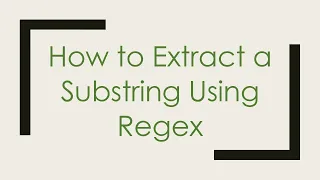 How to Extract a Substring Using Regex