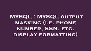 MySQL MySQL output masking i e phone number SSN etc display formatting