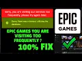 Epic Games You Are Visiting Too Frequently Epic Games Request Could Not Be Completed 100