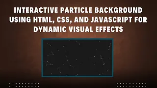 Interactive Particle Background with HTML CSS and JavaScript Step-by-Step Guide