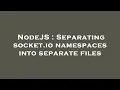 NodeJS Separating socket io namespaces into separate files