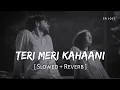 Download Lagu Teri Meri Kahaani (Slowed + Reverb) | Arijit Singh, Palak Muchhal | Gabbar Is Back | SR Lofi